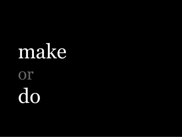 Make or do