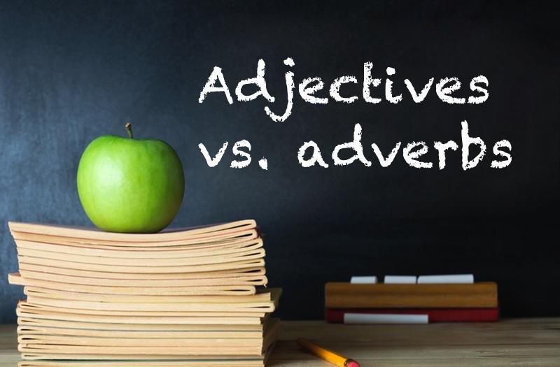 Adjectives vs. adverbs