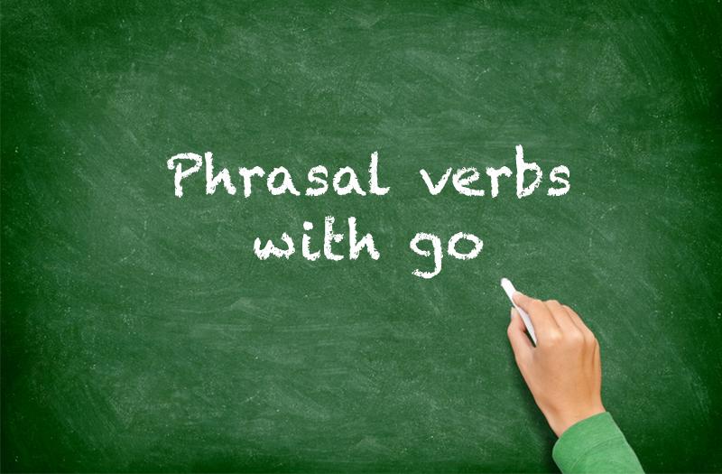 Phrasal verbs with go