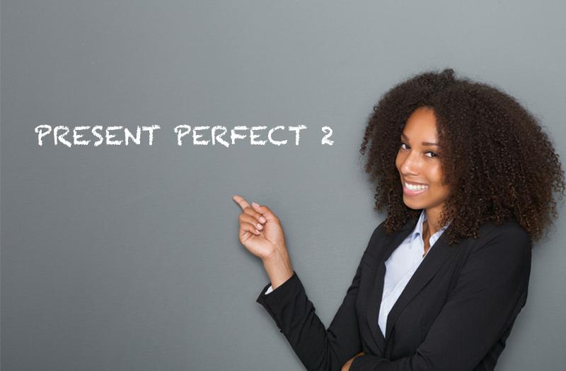 Present perfect 2