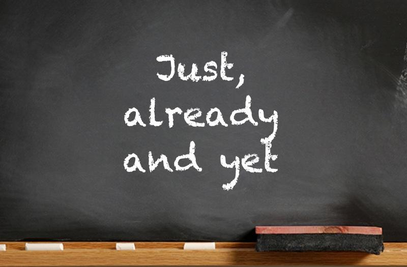Just/Already/Yet