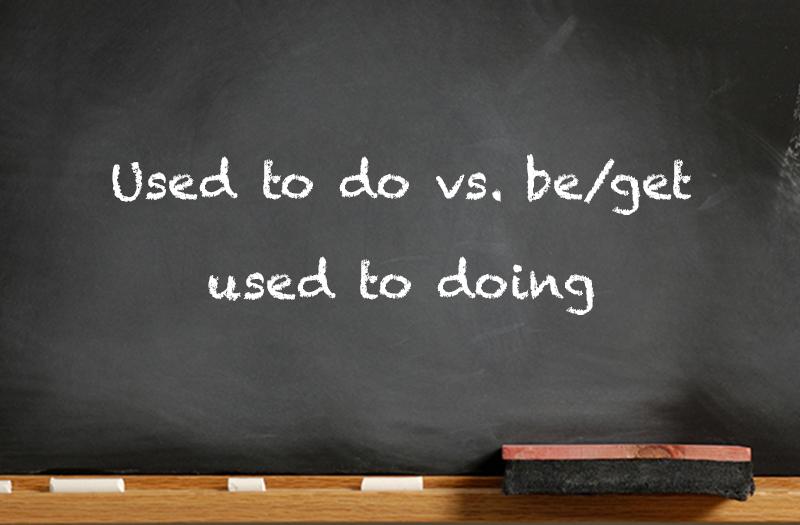 Used to do vs. be/get used to doing
